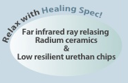 Relax with Healing Spec! Far infrared ray releasing Radium ceramics & Low resilient urethan chips